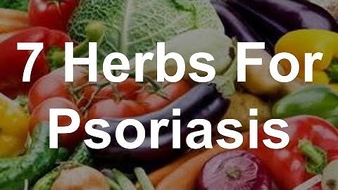 7 Herbs For Psoriasis - Foods That Help Psoriasis