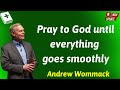 Pray to God until everything goes smoothly - Andrew Wommack Prophecy