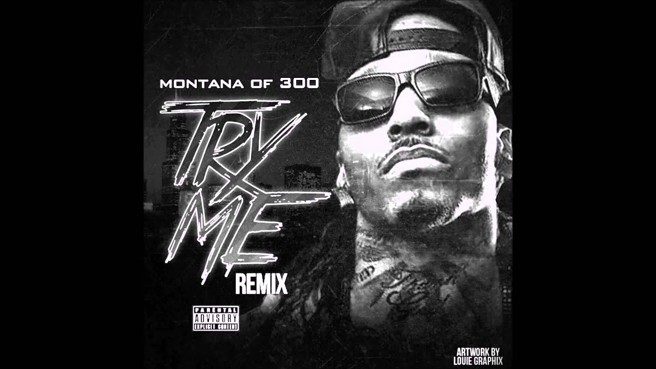 Montana Of 300 Try Me 2014 YouTube