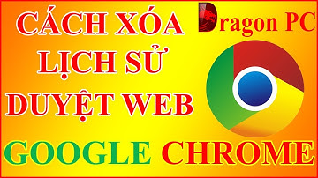 Hướng Dẫn Cách Xóa Lịch Sử Trang Web Google Chrome Trên Máy Tính Nhanh Nhất | Dragon PC