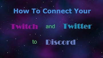 How To Connect Your Twitch And Twitter To Your Discord Profile!