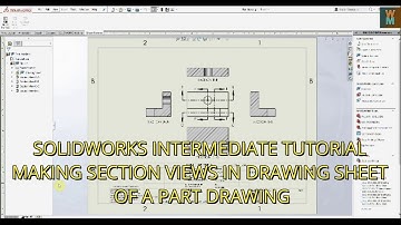 SOLIDWORKS INTERMEDIATE TUTORIAL - MAKING SECTION VIEWS IN DRAWING SHEET OF A PART DRAWING