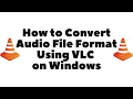 How to Convert Video or Audio files with VLC Media Player on Windows