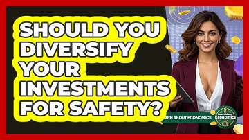Should You Diversify Your Investments For Safety? - Learn About Economics