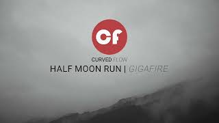 Half Moon Run | Gigafire