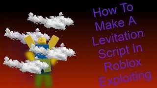 How To Make A Levitation Script Roblox Exploit