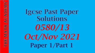 0580/13/OCT/NOV/2021/Q-1-16/Worked Solutions/IGCSE Maths Paper/2021/Fully explained Marking Scheme