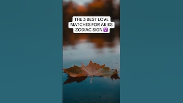 The 3 Best Love Matches For Aries Zodiac Signs #youtubeshorts #viralshorts #youtube #aries