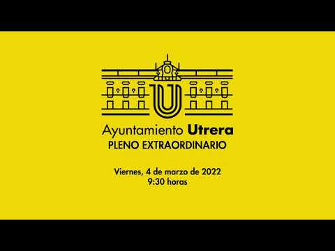 Excmo. Ayuntamiento de Utrera. Pleno Extraordinario de 4 de marzo de 2022