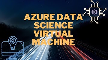 Do You Know How To Create An Azure Data Science Virtual Machine?