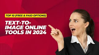 Top 10 Text-to-Image Online Tools in 2024 (Free & Paid Options)