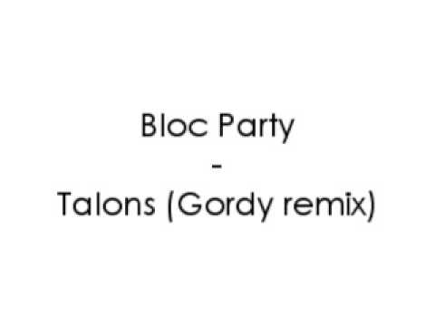Bloc Party - Talons (Gordy remix)