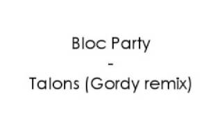 Bloc Party - Talons (Gordy remix)