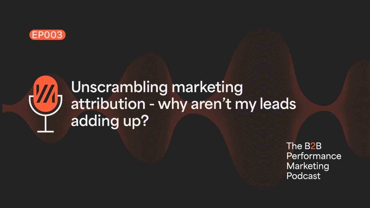 3. B2B Marketing Attribution: Why Aren't My Leads Adding Up?
