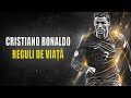 CRISTIANO RONALDO - REGULILE DE VIAȚĂ ALE MARELUI FOTBALIST.