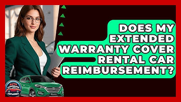 Does My Extended Warranty Cover Rental Car Reimbursement? - Auto Coverage Explained