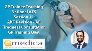 GP Trainee Teaching - National VTS 11: MRCGP AKT, AF, MRCGP RCA update, Tiredness consultation + Q&A