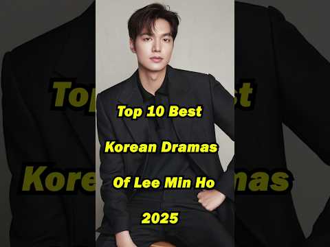 Top 10 Best Korean Dramas Of Lee Min Ho 2025 Kdrama Leeminho