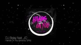 DJ Belay feat JC - Hands On You (prod by TyRo)