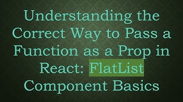 Understanding the Correct Way to Pass a Function as a Prop in React: FlatList Component Basics