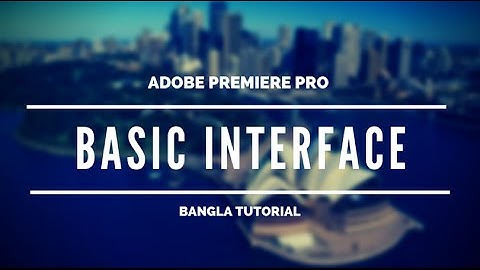 Adobe Premiere Pro for beginners [Bangla Tutorial - Basic] Part - 2