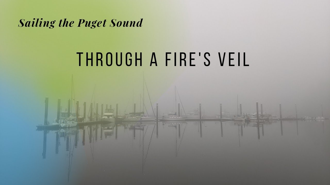 Sailing the Puget Sound, Through the Fire’s Veil: What we do when the smoke rolls in (league 29)