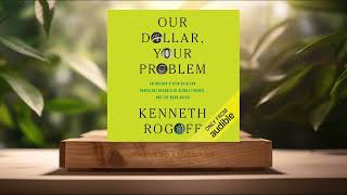 [Review] Our Dollar, Your Problem (Kenneth Rogoff) Summarized