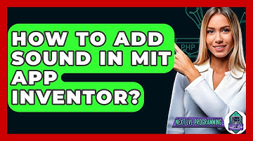 How To Add Sound In MIT App Inventor? - Next LVL Programming