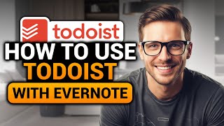 How To Use Evernote With Todoist (𝟮𝟬𝟮𝟲) | 100% WORKS | NO Yapping, To The Point! | FAST & EASY