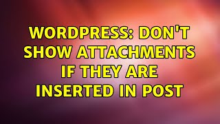 Wordpress: Don't show attachments if they are inserted in post