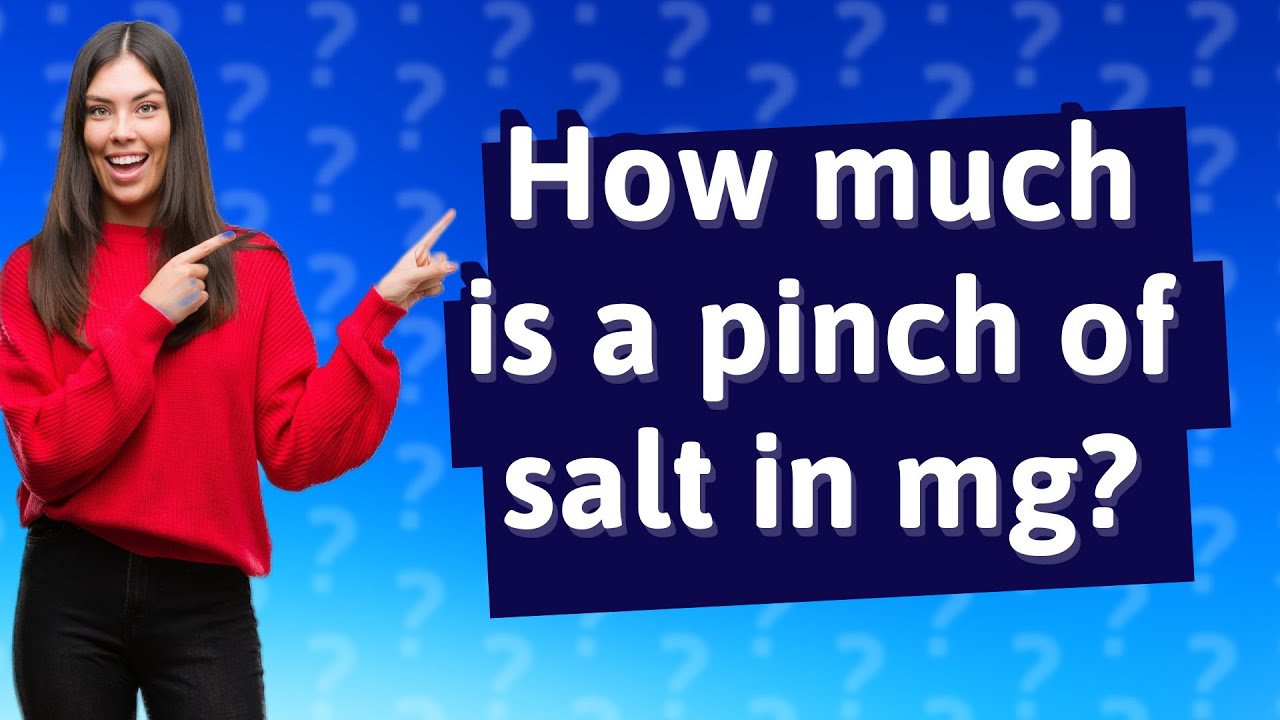 how-much-is-a-pinch-of-salt-in-mg-youtube