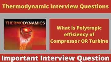 Important Thermodynamics Interview Questions | Polytropic Efficiency of Compressor or Turbine |