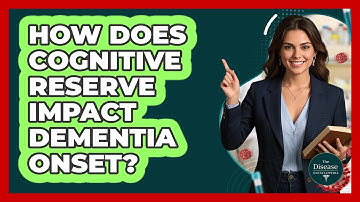 How Does Cognitive Reserve Impact Dementia Onset? - The Disease Encyclopedia