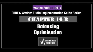 Wwise Cube 2019: Chapter 16 B - Balancing: Optimisation