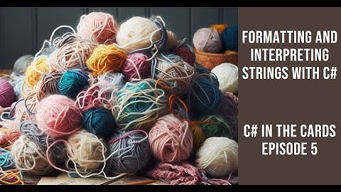 Formatting, Interpolation, and Escape Characters in Strings - C# in the Cards Episode 5