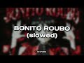BONITO ROUBO Slowed 