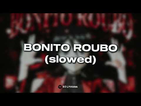 BONITO ROUBO (slowed)