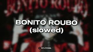 Bonito Roubo Slowed