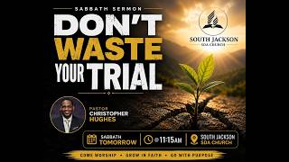 South Jackson SDA Church | Dr. Christopher Hughes | Don't Waste Your Trial 