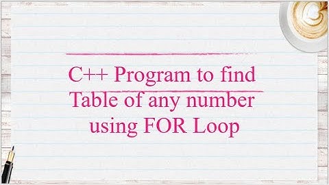 C++ Program to find Table of any number using For Loop | Simplest code in Dev Cplusplus.
