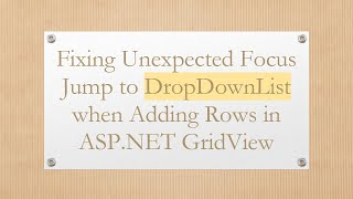 Fixing Unexpected Focus Jump to DropDownList when Adding Rows in ASP.NET GridView