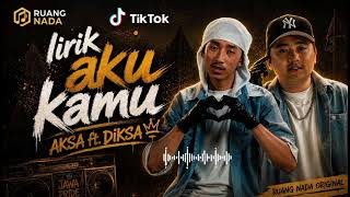 Aku Kamu  Aksa Ft Diksa 