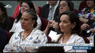 Equidade De Gênero E Raça É Tema De Encontro Do Parlamericas Em Brasília