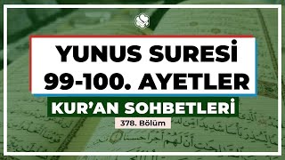 Kur’an Sohbetleri | Yunus Suresi 99-100. Ayetler