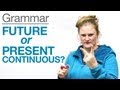 Understanding Future Tense and Present Continuous