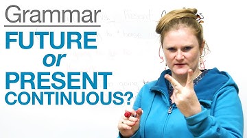 Tenses in English - Future or Present Continuous?