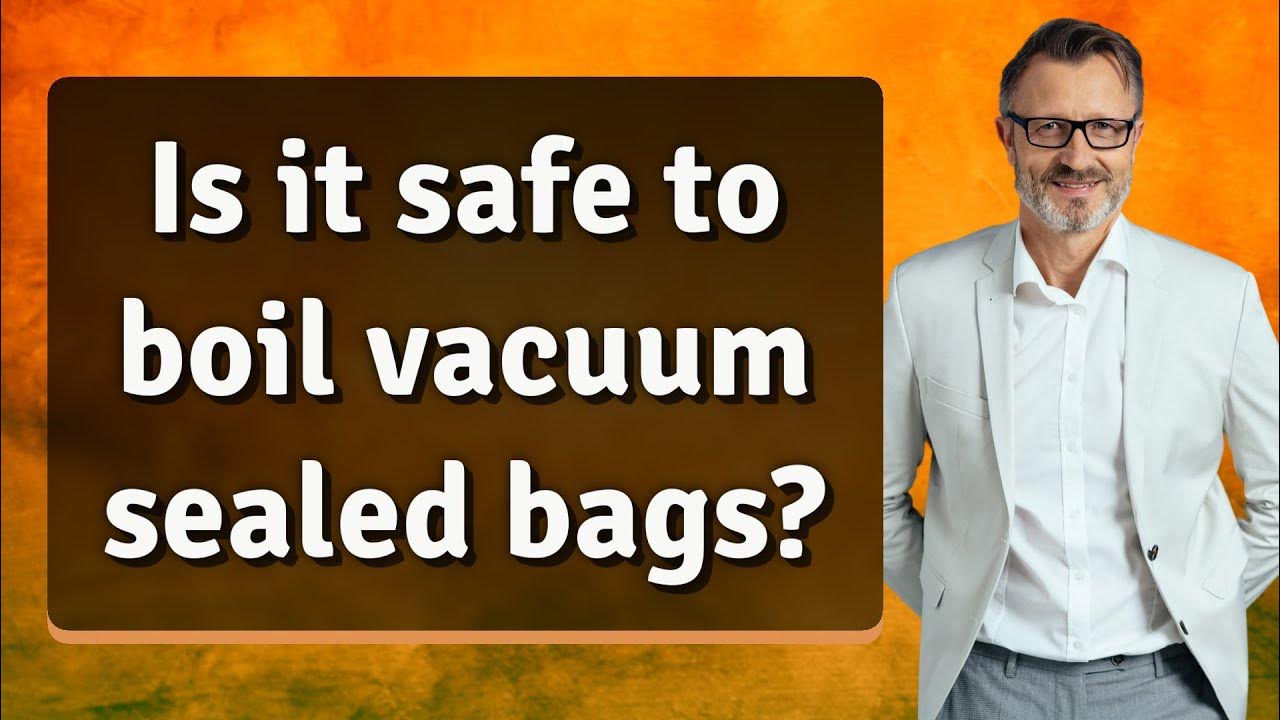 Is it safe to boil vacuum sealed bags? YouTube