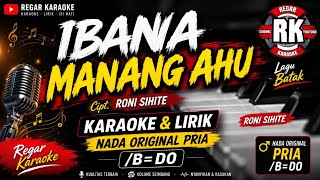 IBANA MANANG AHU cipt Roni Sihite KARAOKE & LIRIK NADA ORIGINAL PRIA / B=Do