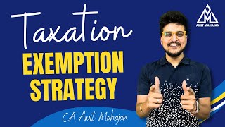 Taxation - Ultimate Exemption Strategy - CA Amit Mahajan