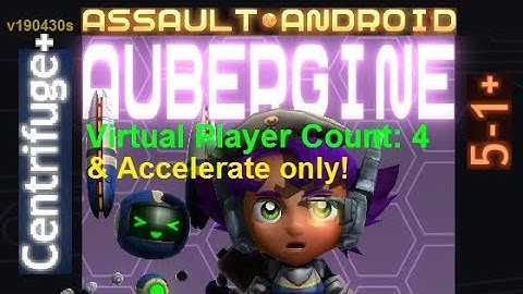 Assault Android Cactus: (Accelerate-only) Aubergine vs. (VPC4) Centrifuge+ S+